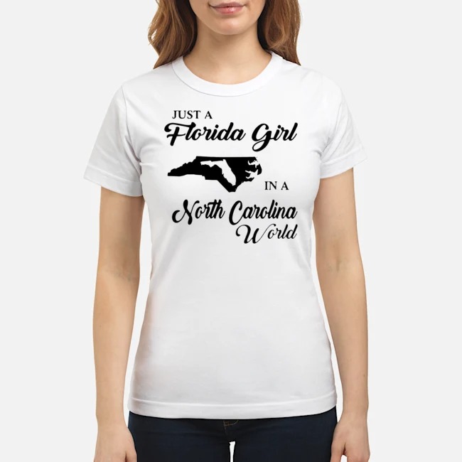 Just A Florida Girl In A North Carolina World Shirt 7 Just A Florida Girl In A North Carolina World Ladies Tee