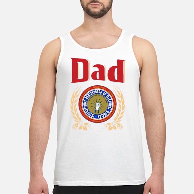 Dad International Brotherhood Of Electrical Workers Shirt 6 Dad International Brotherhood Of Electrical Workers Shirt