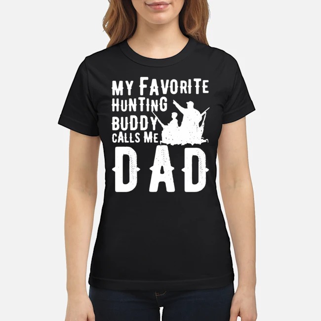 My Favorite Hunting Buddy Calls Me Dad Shirt 7 My Favorite Hunting Buddy Calls Me Dad Ladies Tee