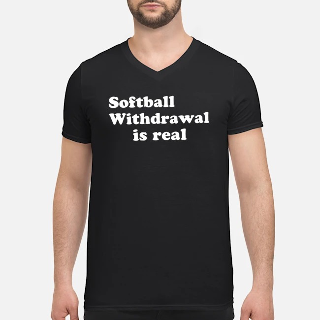 Softball Withdrawal Is Real Shirt 8 Softball Withdrawal Is Real Guy V-neck