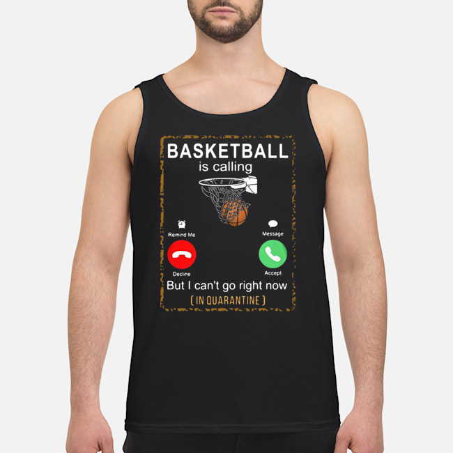 Basketball Is Calling But I Can't Go Right Now In Quarantine Shirt 6 Basketball Is Calling But I Can't Go Right Now In Quarantine Shirt 7
