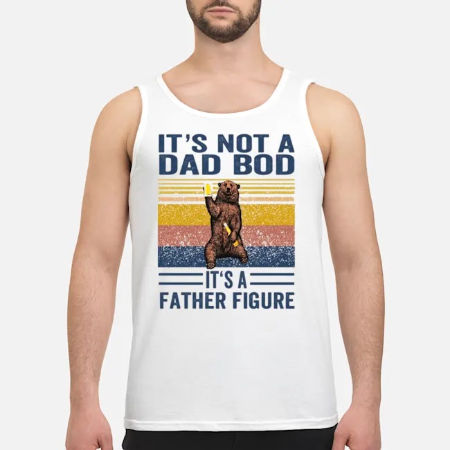 It's Not A Dad Bod It's A Father Figure Bear Beer Shirt 6 It's Not A Dad Bod It's A Father Figure Bear Beer Shirt 7
