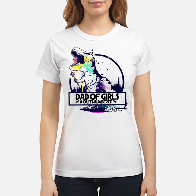 T-rex Dad Of Girls #outnumbered Shirt 6 T-rex Dad Of Girls #outnumbered Ladies Tee
