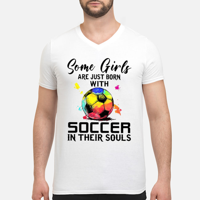 Some Girls Are Just Born With Soccer In Their Souls Shirt 5 Some Girls Are Just Born With Soccer In Their Souls Shirt 6