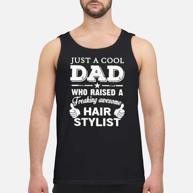 Just A Cool Dad Who Raised A Freaking Awesome Hair Stylist Shirt 7 Just A Cool Dad Who Raised A Freaking Awesome Hair Stylist Shirt 8