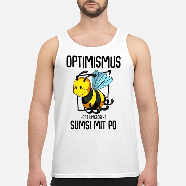 Optimismus Heißt Umgekehrt Sumsi Mit Po Shirt 6 Optimismus Heißt Umgekehrt Sumsi Mit Po Guy Tank Top