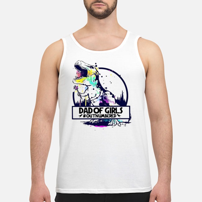 T-rex Dad Of Girls #outnumbered Shirt 8 T-rex Dad Of Girls #outnumbered Guy Tank Top