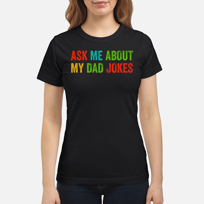Ask Me About My Dad Jokes Shirt 6 Ask Me About My Dad Jokes Ladies Tee