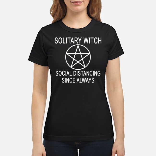 Solitary Witch Social Distancing Since Always Shirt 6 Solitary Witch Social Distancing Since Always Shirt 7