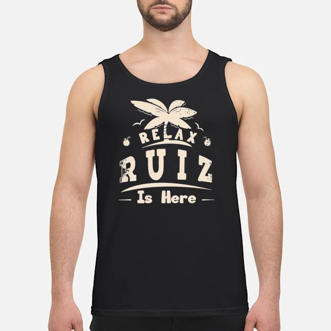 Relax Ruiz Is Here Shirt 7 Relax Ruiz Is Here Guy Tank Top