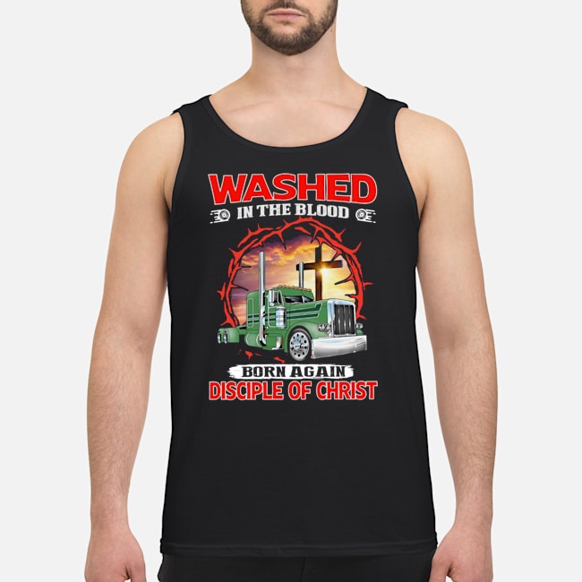 Washed In The Blood Born Again Disciple Of Christ Shirt 7 Washed In The Blood Born Again Disciple Of Christ Guy Tank Top