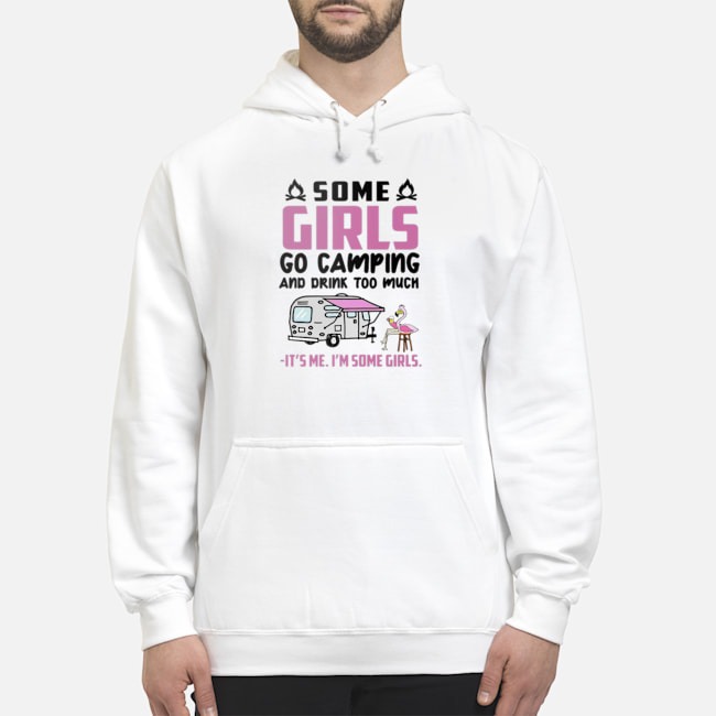 Flamingo Some Girls Go Camping And Drink Too Much It's Me I'm Some Girls Shirt 8 Flamingo Some Girls Go Camping And Drink Too Much It's Me I'm Some Girls Shirt 9