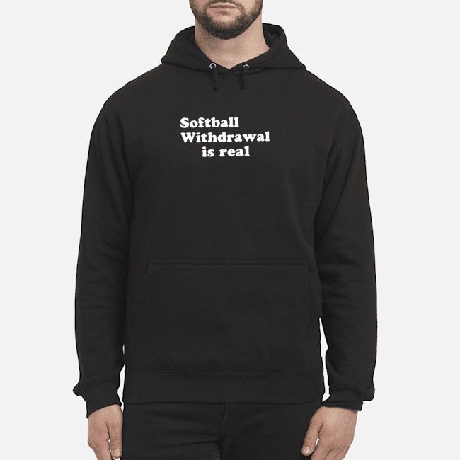 Softball Withdrawal Is Real Shirt 7 Softball Withdrawal Is Real Hoodie