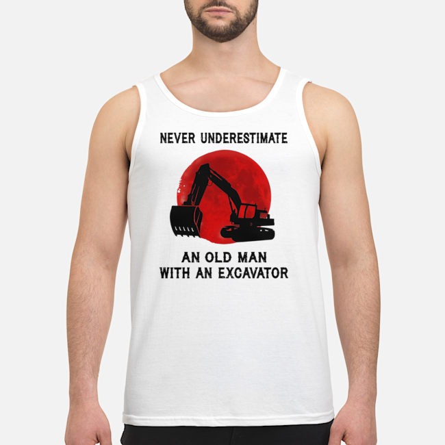 Never Underestimate An Old Man With An Excavator Shirt 7 Never Underestimate An Old Man With An Excavator Guy Tank Top