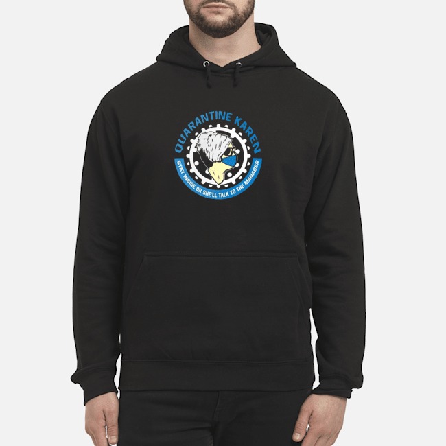 Quarantine Karen Stay Inside Or She'll Talk To The Manager Shirt 8 Stay Inside Or She'll Talk To The Manager Hoodie