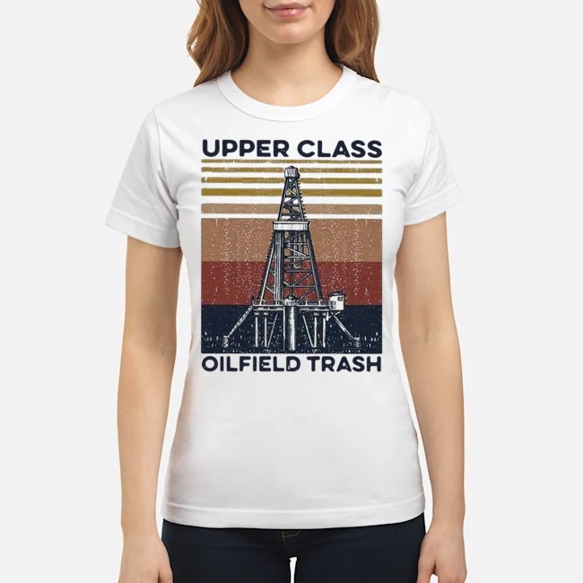 Upper Class Oilfield Trash Vintage Shirt 6 Upper Class Oilfield Trash Vintage Ladies Tee
