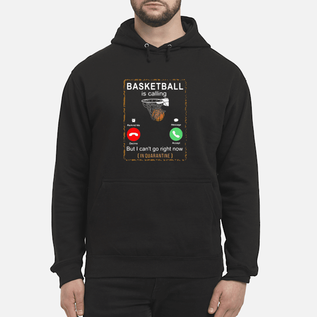Basketball Is Calling But I Can't Go Right Now In Quarantine Shirt 7 Basketball Is Calling But I Can't Go Right Now In Quarantine Shirt 8
