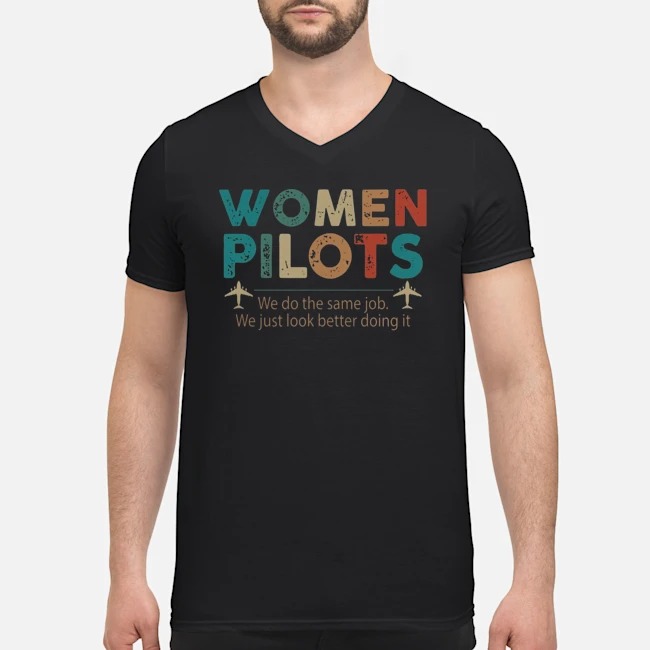Women Pilots We Do The Same Job We Just Look Better Doing It Shirt 7 Women Pilots We Do The Same Job We Just Look Better Doing It Guy V-neck