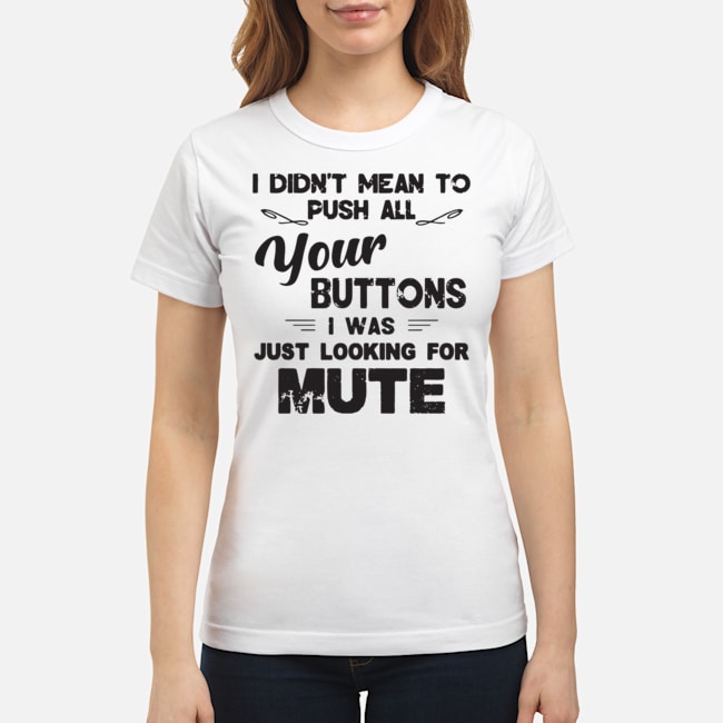 I Didn't Mean To Push All Your Buttons I Was Just Looking For Mute Vintage Shirt 5 I Didn't Mean To Push All Your Buttons I Was Just Looking For Mute Vintage Shirt 6