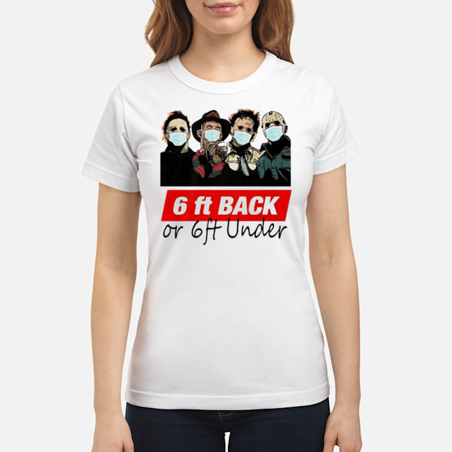 Horror Characters Quarantined 6ft Back Or 6ft Under Shirt 6 Horror Characters Quarantined 6ft Back Or 6ft Under Shirt 7