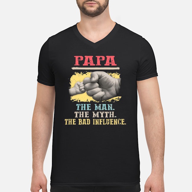 Papa The Man The Myth The Bad Influence Shirt 5 Papa The Man The Myth The Bad Influence Guy V-neck