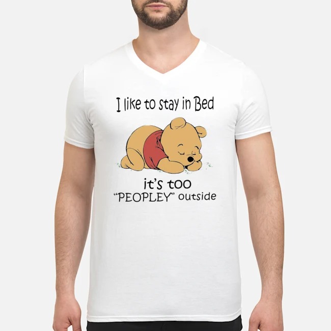 Pooh Sleep I Like To Stay In Bed It's Too Peopley Outside Shirt 6 Pooh Sleep I Like To Stay In Bed It's Too Peopley Outside Shirt 7