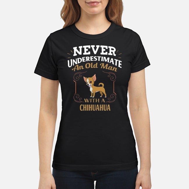 Never Underestimate An Old Man With A Chihuahua Shirt 7 Never Underestimate An Old Man With A Chihuahua Shirt 8