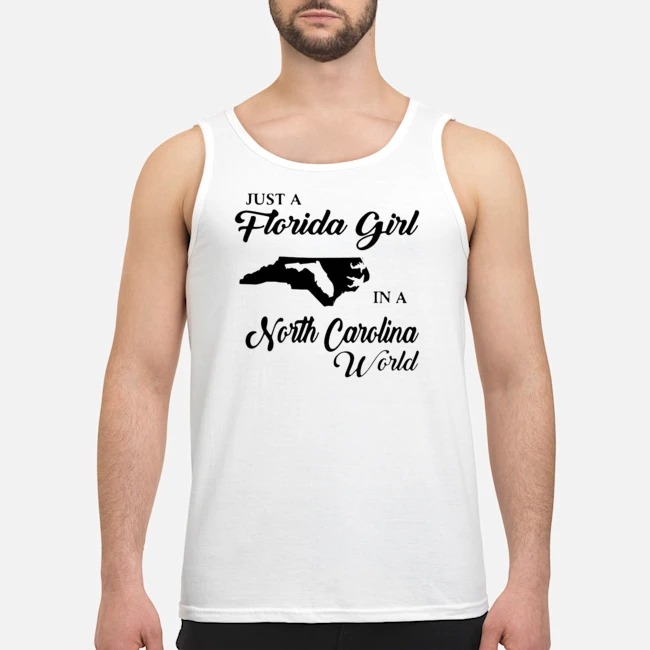 Just A Florida Girl In A North Carolina World Shirt 6 Just A Florida Girl In A North Carolina World Guy Tank Top