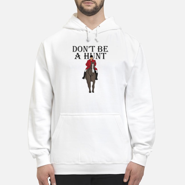 Horse Don't Be A Hunt Shirt 5 Horse Don't Be A Hunt Hoodie