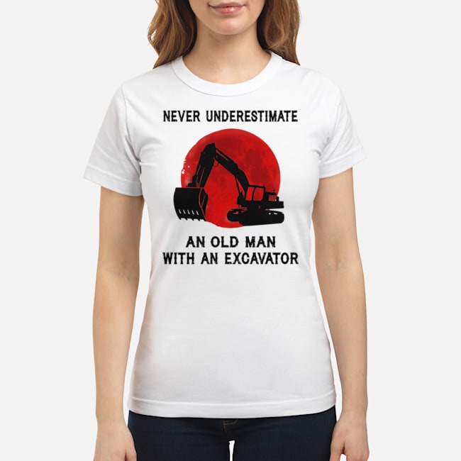 Never Underestimate An Old Man With An Excavator Shirt 6 Never Underestimate An Old Man With An Excavator Ladies Tee