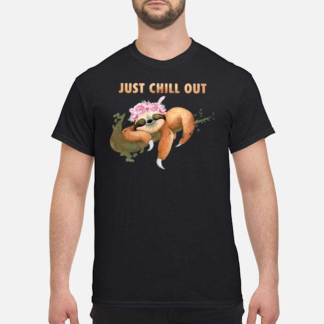 Sloth Just Chill Out Shirt 1 Sloth Just Chill Out Shirt 2