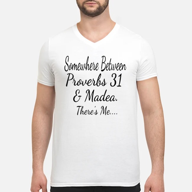 Somewhere Between Proverbs 31 And Madea There's Me Shirt 7 Somewhere Between Proverbs 31 And Madea There's Me Guy V-neck