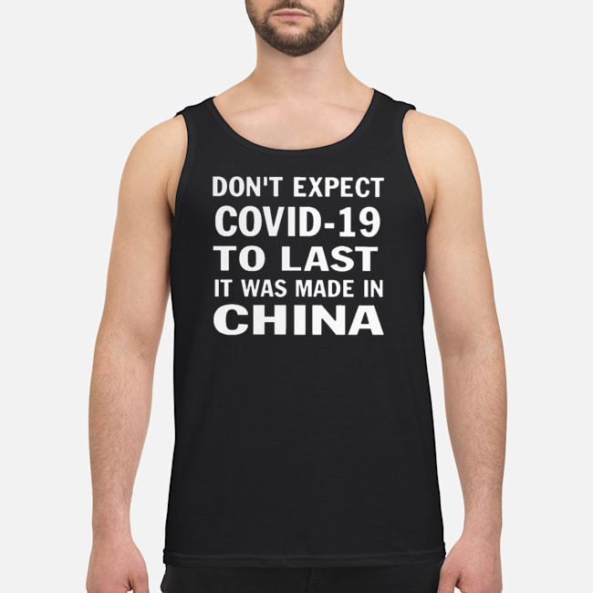 Don't Expect Covid-19 To Last It Was Made In China Shirt 7 Don't Expect Covid-19 To Last It Was Made In China Shirt 8
