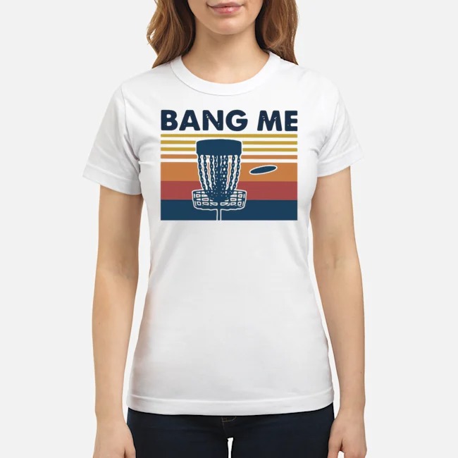 Disc Golf Bang Me Vintage Shirt 5 Disc Golf Bang Me Vintage Ladies Tee