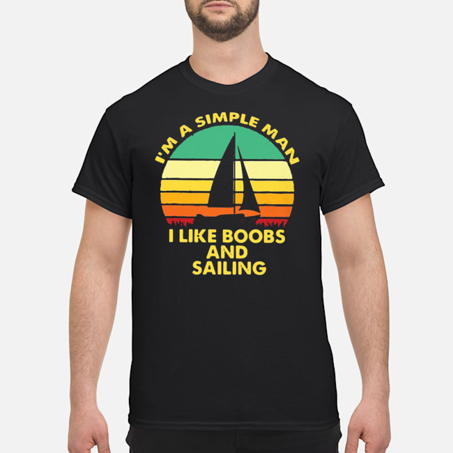 I'm A Simple Man I Like Boobs And Sailing Vintage Shirt 5 I'm A Simple Man I Like Boobs And Sailing Vintage Shirt 6