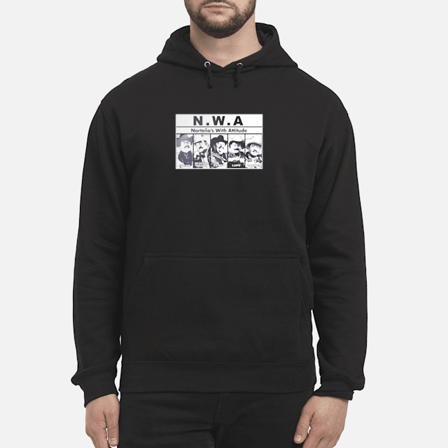 Nortenos With Attitude Shirt 5 Nortenos With Attitude Hoodie