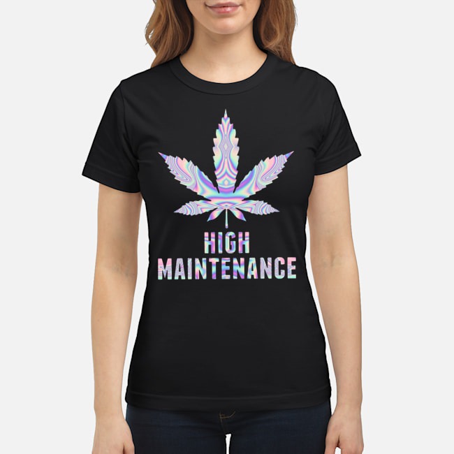Weed Cannabis High Maintenance Shirt 7 Weed Cannabis High Maintenance Ladies Tee