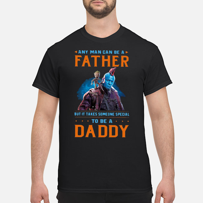 Any Man Can Be A Father But It Takes Someone Special To Be A Daddy Shirt 1 Any Man Can Be A Father But It Takes Someone Special To Be A Daddy Shirt 2