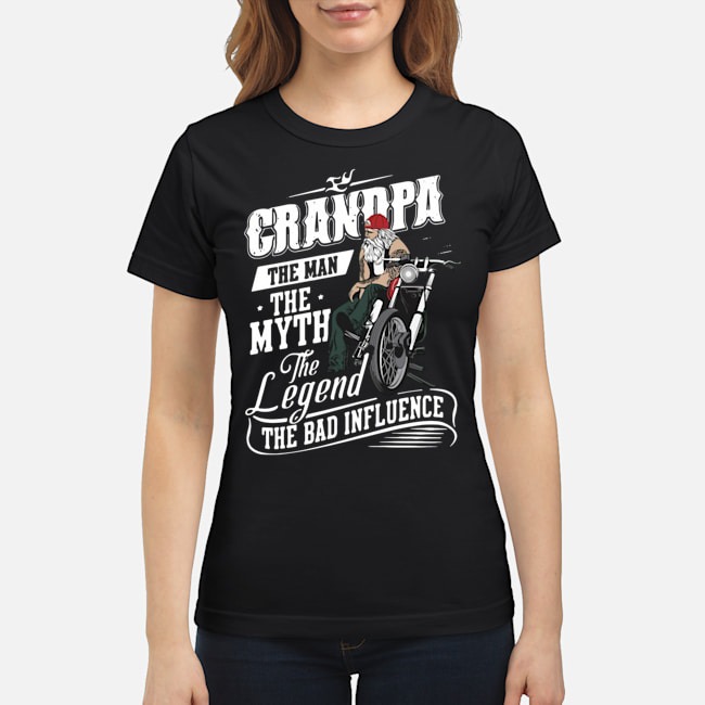 Grandpa The Man The Myth The Legend The Bad Influence Shirt 8 Grandpa The Man The Myth The Legend The Bad Influence Shirt 9