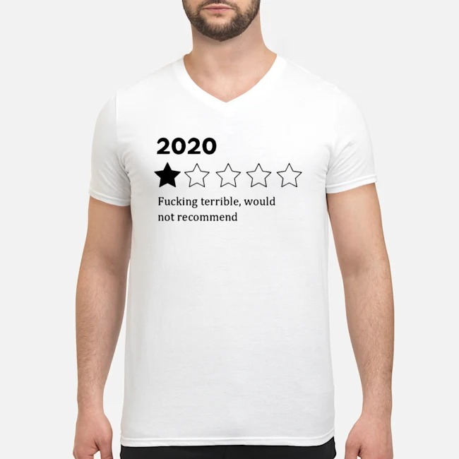 2020 Fucking Terrible Would Not Recommend Shirt 5 2020 Fucking Terrible Would Not Recommend Guy V-neck