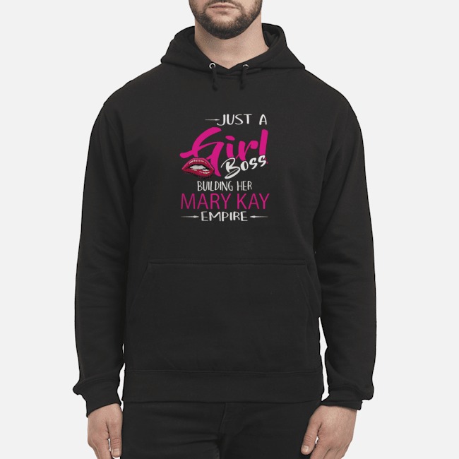 Just A Girl Boss Building Her Mary Kay Empire Shirt 7 Just A Girl Boss Building Her Mary Kay Empire Hoodie