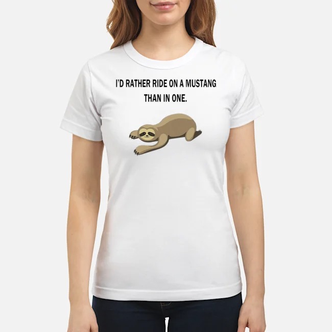 Sloth I'd Rather Ride On A Mustang Than In One Shirt 7 Sloth I'd Rather Ride On A Mustang Than In One Ladies Tee