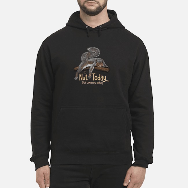 Squirrel Nut Today Nut Ttomorrow Either Shirt 8 Squirrel Nut Today Nut Ttomorrow Either Shirt
