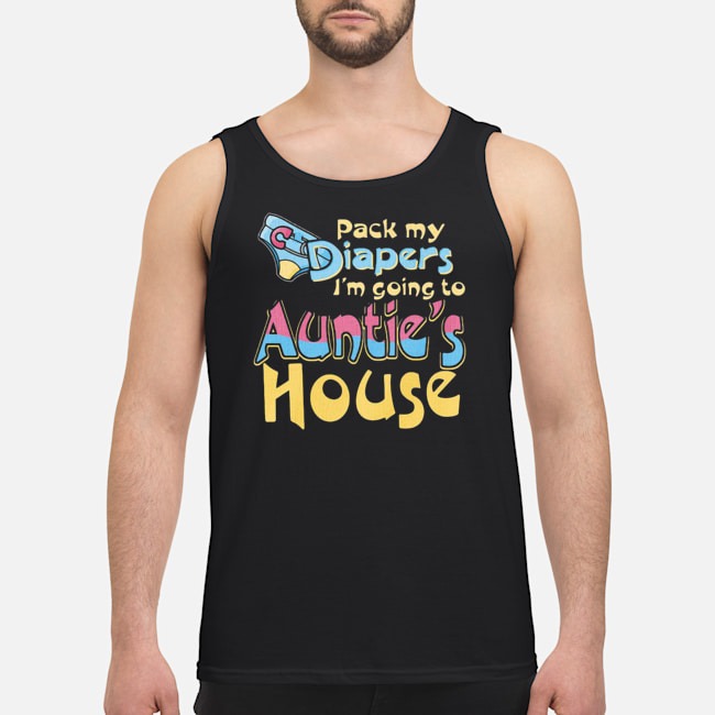 Pack My Diapers I'm Going To Auntie's House Shirt 6 Pack My Diapers I'm Going To Auntie's House Shirt