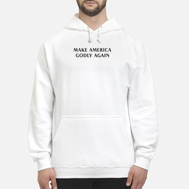 Make America Godly Again Shirt 8 Make AmMake America Godly Again Hoodie