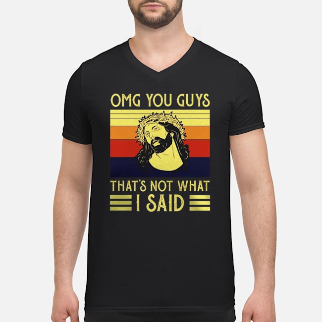 Jesus OMG You Guys That's Not What I Said Vintage Shirt 5 Jesus OMG You Guys That's Not What I Said Vintage Guy V-neck