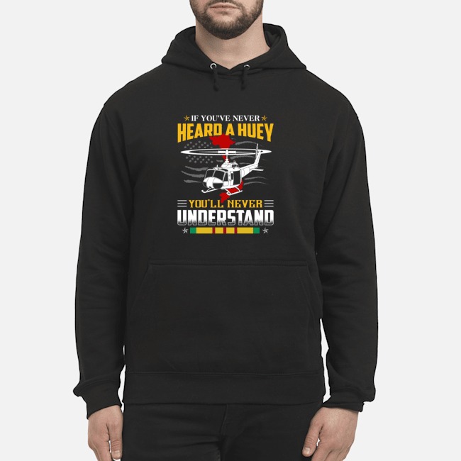 If You've Never Heard A Huey You'll Never Understand Shirt 8 If You've Never Heard A Huey You'll Never Understand Shirt