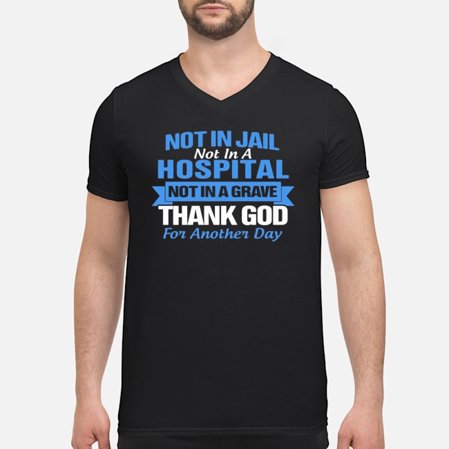Not In Jail Hospital Not In A Grave For Another Day Shirt 8 Not In Jail Hospital Not In A Grave For Another Day Shirt
