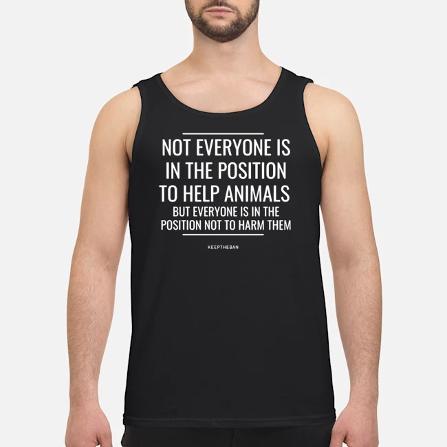 Not Everyone Is In The Position To Help Animals Shirt 6 Not Everyone Is In The Position To Help Animals Shirt