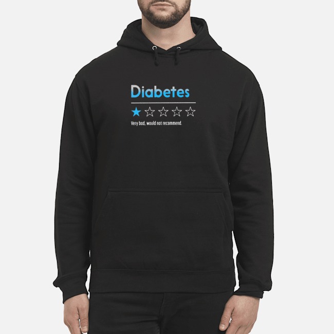 Diabetes Very Bad Would Not Recommend Shirt 8 Diabetes Very Bad Would Not Recommend Hoodie